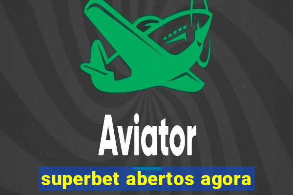 superbet abertos agora